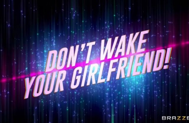 Don't Wake Your Girlfriend!