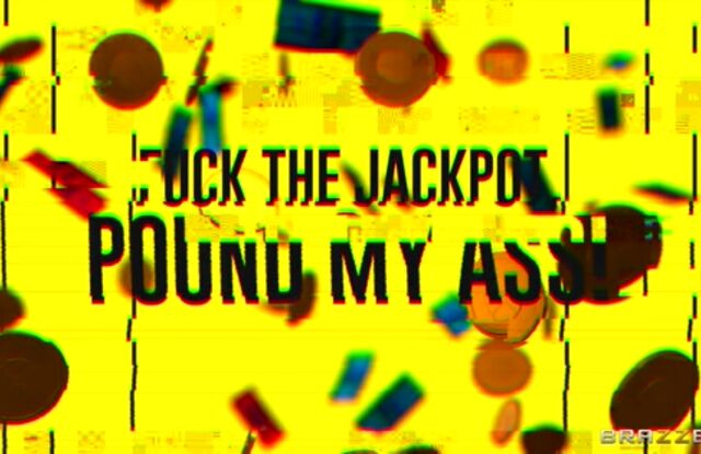 Fuck The Jackpot, Pound My Ass!