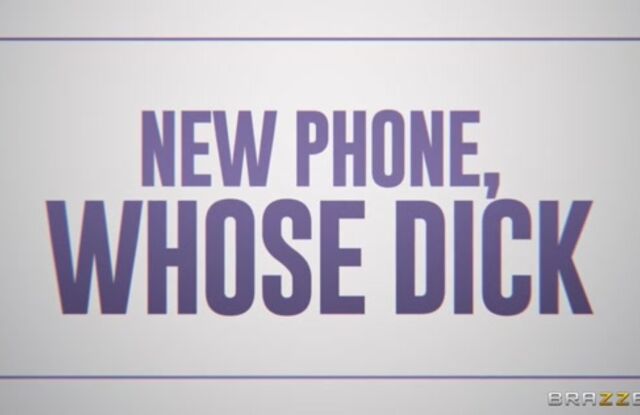 New Phone, Whose Dick